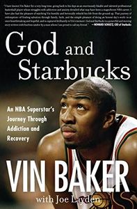 God and Starbucks: An NBA Superstar's Journey Through Addiction and Recovery – An Olympic Medalist's Memoir of Fall and Redemption Through Faith