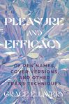 Pleasure and Efficacy: Of Pen Names, Cover Versions, and Other Trans Techniques