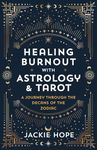 Healing Burnout with Astrology & Tarot: A Journey through the Decans of the Zodiac