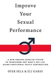 Improve your Sexual Performance: A New Proven Exercise System to Transform Any Man's Sex Life Using Functional Pelvic Contraction