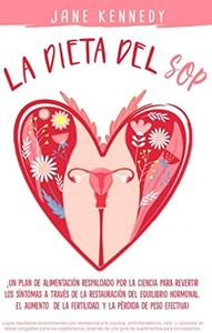 La dieta del SOP: ¡Un plan de alimentación respaldado por la ciencia para revertir los síntomas a través de la restauración del equilibrio hormonal, el aumento de la fertilidad, y la pérdida de peso!