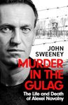 Murder in the Gulag: The Life and Death of Alexei Navalny