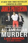 All-American Murder: The Rise and Fall of Aaron Hernandez, the Superstar Whose Life Ended on Murderers' Row