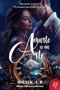 AMARTE ES UN ARTE : Un Romance que Desafía al Tiempo (Spanish Edition)