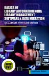 Basics of Library Automation, Koha Library Management Software and Data Migration: Challenges With Case Studies