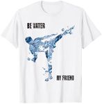 Be water my friend t shirt - MMA gi