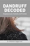 Dandruff Decoded: Navigating Causes, Treatments and Prevention