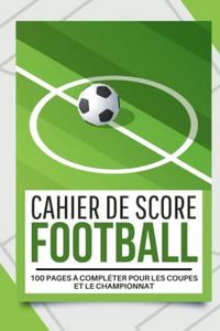 Carnet de score de football pour la coupe du monde 2022 , les coupes ou les championnats| Journal de bord pour passionnés de Foot |: Cahier pour noter ... match | Cadeau pour noël ou anniversaire