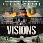 The Visions: Visions Taken from the Private Journal of Perry Stone and Fred Stone Concerning Events Soon to Occur