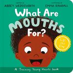 What Are Mouths For? Board Book: Training Young Hearts (Christian behaviour book for toddlers encouraging obedience motivated by God’s grace): A Lift-the-Flap Board Book