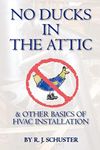 No Ducks in the Attic: & Other Basics of HVAC Installation