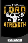 Jesus Workout The Lord is my Strength Christian Gym Notebook: Daily Gym Workout and Training Logbook, the perfect Fitness Journal and Workout Planner and tracker, Is an Exercise and Fitness