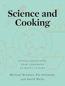 Science and Cooking: Physics Meets Food, From Homemade to Haute Cuisine