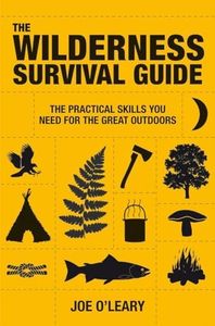 The Wilderness Survival Guide: The Practical Skills You Need for the Great Outdoors