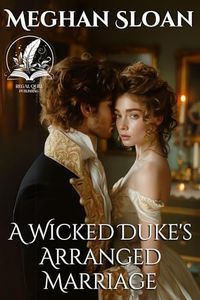 A Wicked Duke's Arranged Marriage: A Historical Regency Romance Novel (Lust and Longing of the Ton)