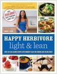 Happy Herbivore Light & Lean: Over 150 Low-Calorie Recipes with Workout Plans for Looking and Feeling Great