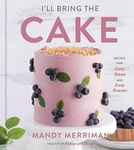 I'll Bring The Cake: Recipes for Ev