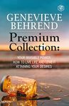 Geneviève Behrend - Premium Collection: Your Invisible Power, How to Live Life and Love it, Attaining Your Heart's Desire