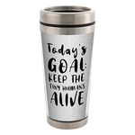 Todays Goal: Keep The Tiny Humans Alive 16 Oz Stainless Steel Travel Mug with Lid