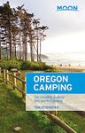 Moon Oregon Camping: The Complete Guide to Tent and RV Camping