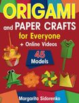 Origami and Paper Crafts for Everyone: 45 Models for Kids, Teens and Adults + Online Videos
