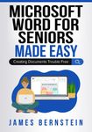 Microsoft Word for Seniors Made Easy: Creating Documents Trouble Free: 7 (Computers for Seniors Made Easy)