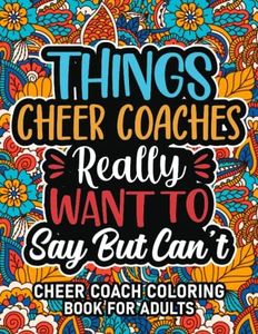 Best Cheer Coach Gifts: Cheer Coach Coloring Book For Adults: Motivational Swear Word Coloring Book for Cheer Coaches with funny Cuss Words And Curse ... Relaxation, Cheer Coach Gifts For Women & Men