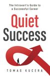 Quiet Success: The Introvert’s Guide to a Successful Career