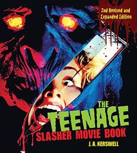 The Teenage Slasher Movie Book, 2nd Revised and Expanded Edition (CompanionHouse Books) Definitive Horror Film Reference from Psycho to Friday the 13th to Scream, with Poster Art from Around the World