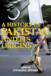 A History of Pakistan and Its Origins (Anthem South Asian Studies)