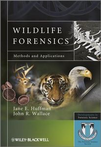 Wildlife Forensics: Methods and Applications (Developments in Forensic Science Book 7)