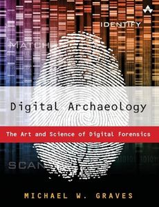 Digital Archaeology: The Art and Science of Digital Forensics