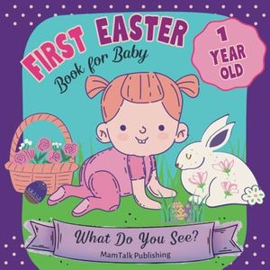 First Easter Book for 1 Year Old Baby: Cute Easter Gift for 1 Year Old Little Boys and Girls