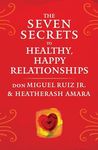 The Seven Secrets to Healthy, Happy Relationships (Toltec Wisdom Series)