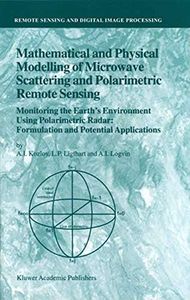 Mathematical and Physical Modelling of Microwave Scattering and Polarimetric Remote Sensing: Monitoring the Earth’s Environment Using Polarimetric Radar: ... and Digital Image Processing Book 3)