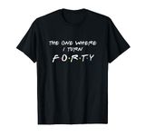 The One Where It's My I Turn Forty 40 Birthday Funny Graphic T-Shirt