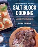 The Complete Book of Salt Block Cooking: Cook Everything You Love with a Himalayan Salt Block