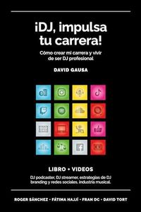 ¡DJ, impulsa tu carrera! LIBRO + VÍDEOS. Cómo crear mi carrera y vivir de ser DJ profesional