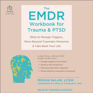 The EMDR Workbook for Trauma and PTSD: Skills to Manage Triggers, Move Beyond Traumatic Memories, and Take Back Your Life
