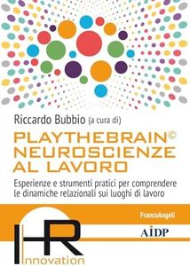 Playthebrain© neuroscienze al lavoro. Esperienze e strumenti pratici per comprendere le dinamiche relazionali sui luoghi di lavoro