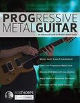 Progressive Metal Guitar: An Advanced Guide to Modern Metal Guitar (Learn How to Play Heavy Metal Guitar)