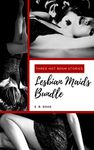 Lesbian Maids Bundle: Three Hot BDSM Stories