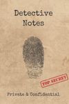 Detective Notes: Top Secret, Private and Confidential: Lined Notebook for Kids, Detective Journal for Spy, Police, and Undercover Agent Games and Parties, Detective Party Favor, Cool Spy Notepad