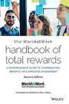 The WorldatWork Handbook of Total Rewards: A Comprehensive Guide to Compensation, Benefits, HR & Employee Engagement