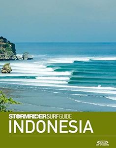 The Stormrider Surf Guide Indonesia: Surfing in Sumatra, Mentawai Islands, Nias, Java, Bali, Lombok, Sumbawa, Sumba, Savu and Rote (Stormrider Surf Guides)