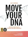 Move Your DNA: Restore Your Health Through Natural Movement, 2nd Edition