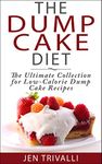 The Dump Cake Diet: The Ultimate Collection for Low-Calorie Dump Cake Recipes