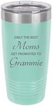 Only the Best Moms Get Promoted to Grammie Stainless Steel Engraved Insulated Tumbler 20 Oz Travel Coffee Mug, Teal