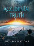 Accidental Truth - UFO Revelations