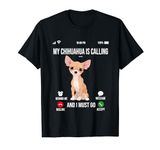 My Chihuahua Is Calling And I Must Go Chihuahua Lover T-Shirt